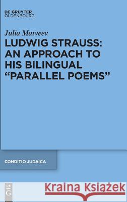 Ludwig Strauss: An Approach to His Bilingual “Parallel Poems” Julia Matveev 9783110587500 De Gruyter - książka