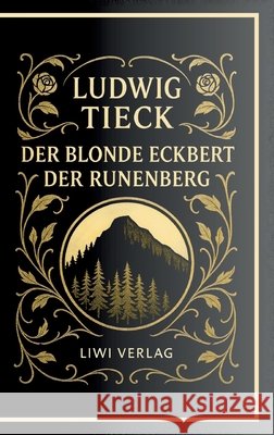 Ludwig Tieck: Der blonde Eckbert / Der Runenberg. Vollst?ndige Neuausgabe Ludwig Tieck 9783753802374 Liwi Literatur- Und Wissenschaftsverlag - książka