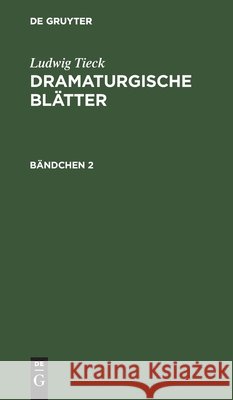 Ludwig Tieck: Dramaturgische Blätter. Bändchen 2 Ludwig Tieck, No Contributor 9783112410530 De Gruyter - książka