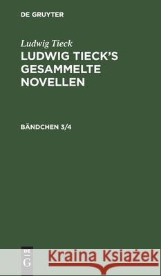 Ludwig Tieck: Ludwig Tieck's Gesammelte Novellen. Bändchen 3/4 Tieck, Ludwig 9783112410493 de Gruyter - książka