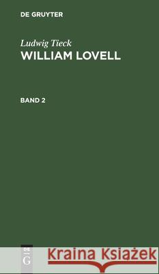 Ludwig Tieck: William Lovell. Band 2 Tieck, Ludwig 9783112606254 de Gruyter - książka