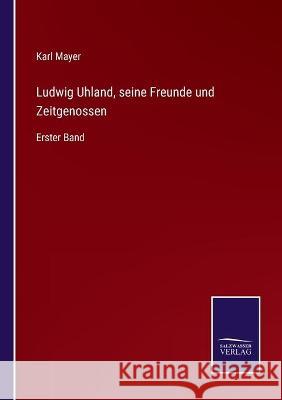 Ludwig Uhland, seine Freunde und Zeitgenossen: Erster Band Karl Mayer 9783752538267 Salzwasser-Verlag Gmbh - książka