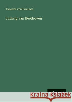 Ludwig van Beethoven Theodor Von Frimmel 9783563948293 Antigonos Verlag - książka