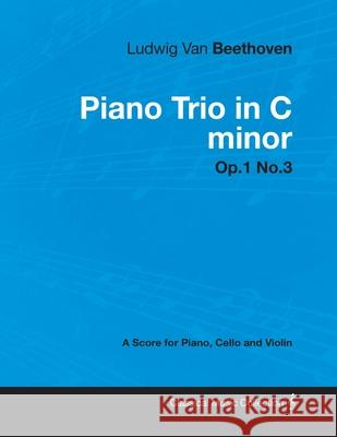 Ludwig Van Beethoven - Piano Trio in C Minor - Op. 1/No. 3 - A Score for Piano, Cello and Violin: With a Biography by Joseph Otten Beethoven, Ludwig Van 9781447440802 Read Books - książka