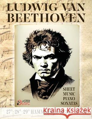 Ludwig Van Beethoven - Sheet Music: Piano Sonatas 27?-28?-29?Hammerklavier - 30?-31?-32? Ludwig Van Beethoven 9781802210224 Master Music - książka