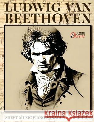 Ludwig Van Beethoven - Sheet Music: Piano Sonatas Numbers: 1-2-3-4-5-6 Ludwig Van Beethoven   9781802210293 Master Music - książka