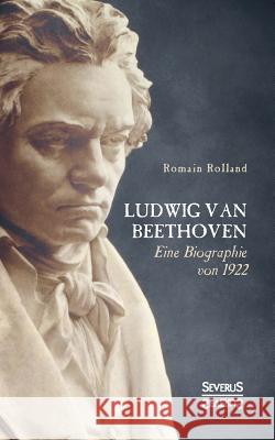 Ludwig van Beethoven: Eine Biographie von 1922 Rolland, Romain 9783963451188 Severus - książka