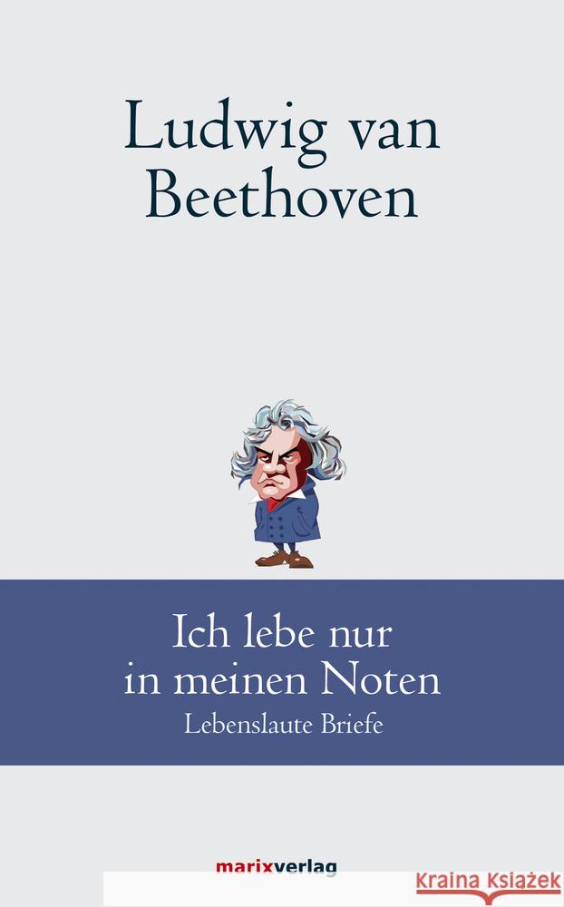 Ludwig van Beethoven: Ich lebe nur in meinen Noten Beethoven, Ludwig van 9783737411509 marixverlag - książka