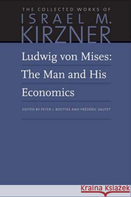 Ludwig Von Mises: The Man and His Economics Israel M. Kirzner Frederic Sautet Peter J. Boettke 9780865978652 Liberty Fund - książka