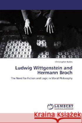 Ludwig Wittgenstein and Hermann Broch : The Need for Fiction and Logic in Moral Philosophy Bailes, Christopher 9783659231407 LAP Lambert Academic Publishing - książka