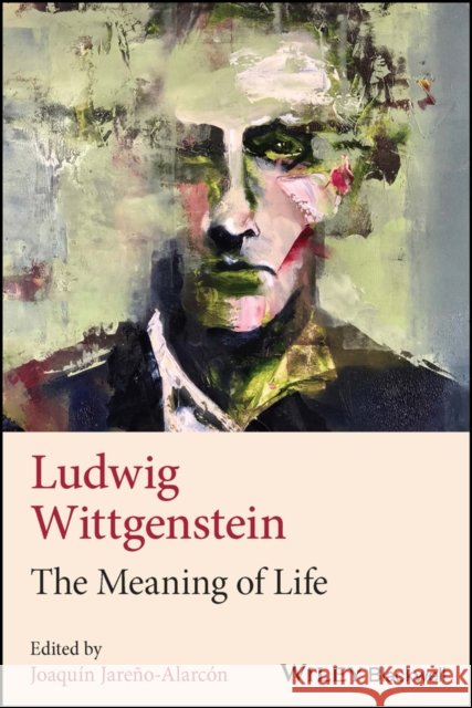 Ludwig Wittgenstein: The Meaning of Life J Jareno-Alarcon 9781394162888 John Wiley & Sons Inc - książka