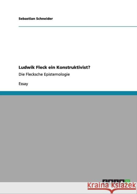 Ludwik Fleck ein Konstruktivist?: Die Flecksche Epistemologie Schneider, Sebastian 9783656168706 Grin Verlag - książka