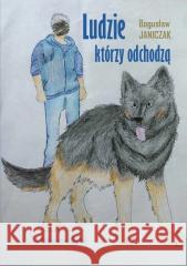 Ludzie którzy odchodzą Bogusław Janiczak 9788367877589 KryWaj - książka