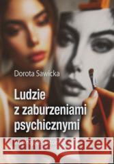 Ludzie z zaburzeniami psychicznymi Dorota Sawicka 9788397406735 E-bookowo - książka