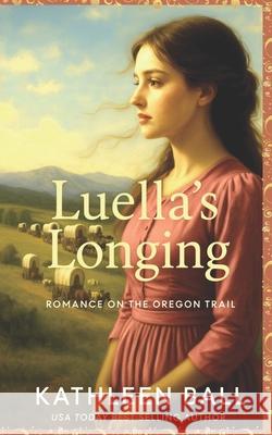Luella's Longing: A Christian Romance Kathleen Ball 9781686430183 Independently Published - książka