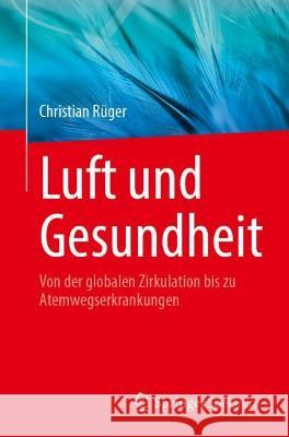 Luft und Gesundheit: Von der globalen Zirkulation bis zu Atemwegserkrankungen Christian R?ger 9783662667668 Springer Spektrum - książka