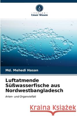 Luftatmende Süßwasserfische aus Nordwestbangladesch Hasan, Md. Mehedi 9786203023794 Verlag Unser Wissen - książka