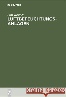 Luftbefeuchtungsanlagen: Untersuchungen Und Berechnungen Fritz Kastner 9783486764048 Walter de Gruyter - książka