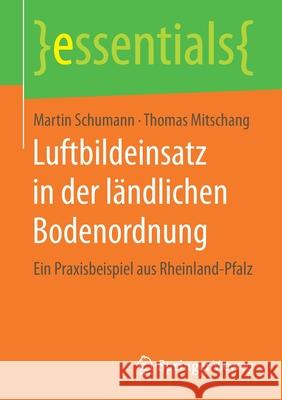 Luftbildeinsatz in Der Ländlichen Bodenordnung: Ein Praxisbeispiel Aus Rheinland-Pfalz Schumann, Martin 9783658198596 Springer Fachmedien Wiesbaden - książka