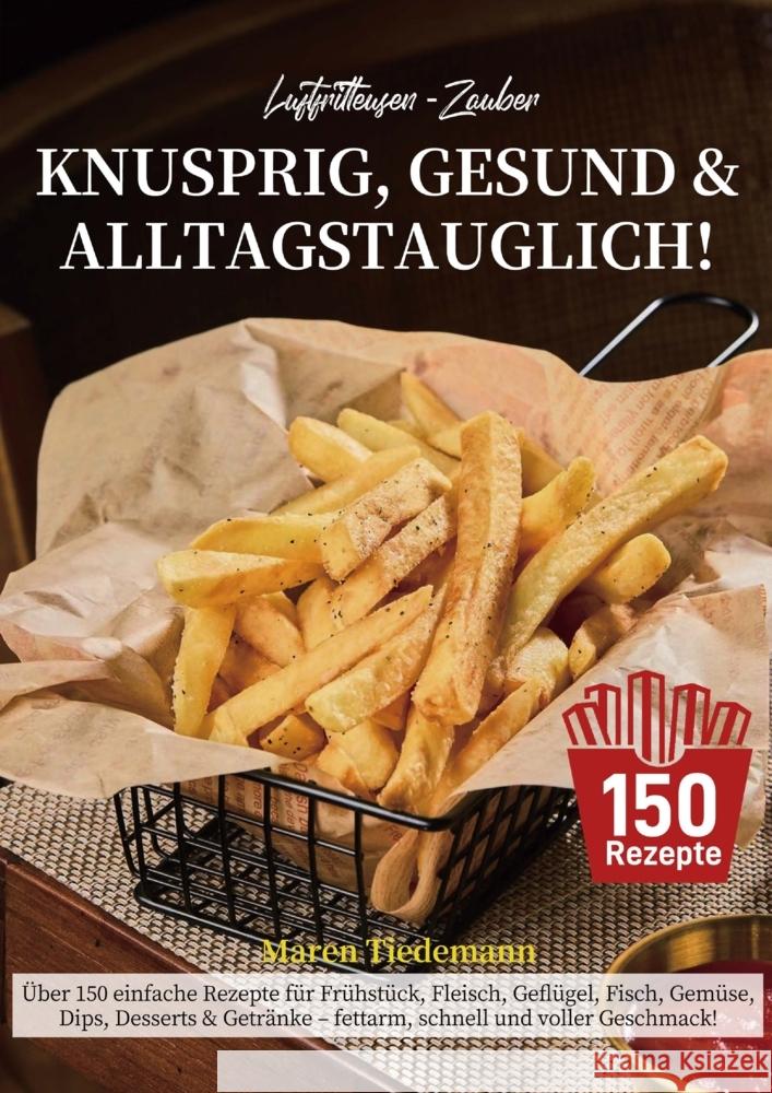 Luftfritteusen-Zauber - Knusprig, Gesund & Alltagstauglich! Tiedemann, Maren 9789403847467 Bookmundo - książka