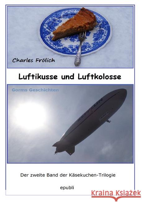 Luftikusse und Luftkolosse : Gorms Geschichten - Der zweite Teil der Käsekuchen-Trilogie Frölich, Charles 9783748552505 epubli - książka