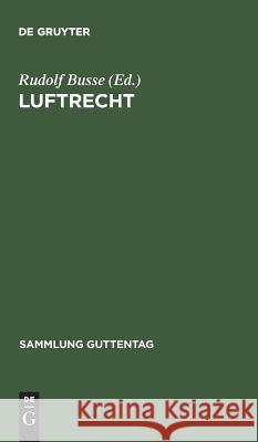 Luftrecht: Einschließlich Luftverkehrsgesetz Und Pariser Luftverkehrsabkommen Rudolf Busse 9783111036335 De Gruyter - książka