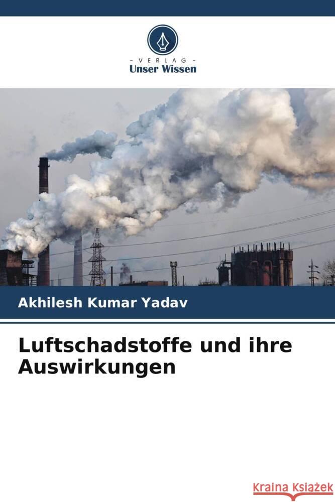 Luftschadstoffe und ihre Auswirkungen Yadav, Akhilesh Kumar 9786208235130 Verlag Unser Wissen - książka