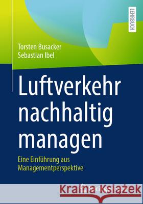 Luftverkehr Nachhaltig Managen: Eine Einf?hrung Aus Managementperspektive Torsten Busacker Sebastian Ibel 9783658484187 Springer Gabler - książka