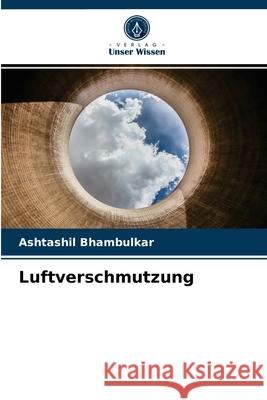 Luftverschmutzung Ashtashil Bhambulkar 9786203188684 Verlag Unser Wissen - książka