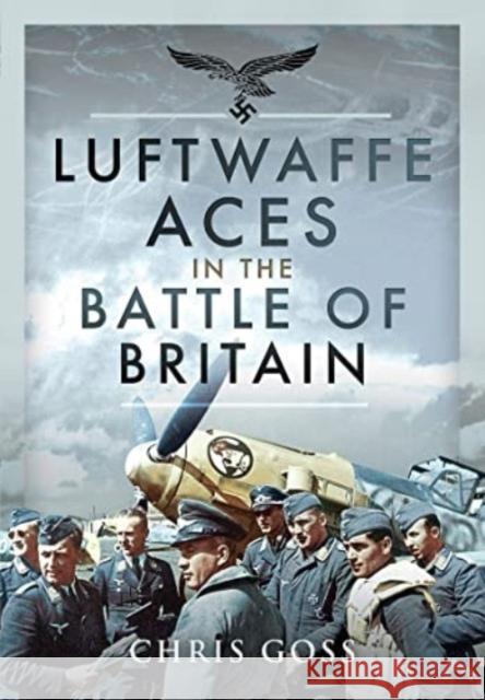 Luftwaffe Aces in the Battle of Britain Chris Goss 9781399005661 Pen & Sword Books Ltd - książka