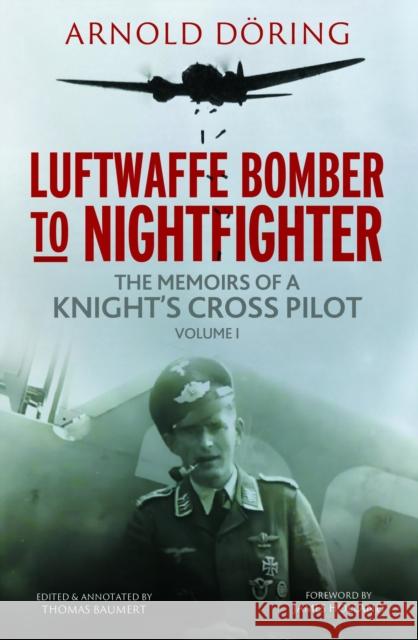 Luftwaffe Bomber to Nightfighter: Volume I: The Memoirs of a Knight's Cross Pilot Arnold Doring 9781784388164 Greenhill Books - książka