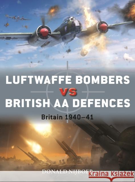 Luftwaffe Bombers vs British AA Defences: Britain 1940–41 Donald Nijboer 9781472865762 Osprey Publishing (UK) - książka