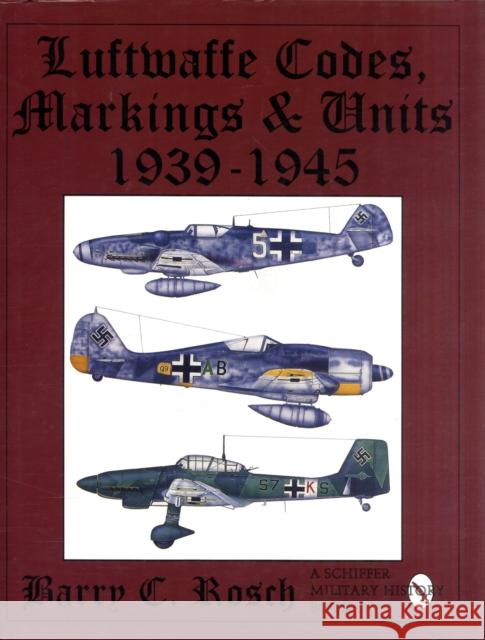 Luftwaffe Codes, Markings & Units 1939-1945 Barry C. Rosch 9780887407963 Schiffer Publishing Ltd - książka
