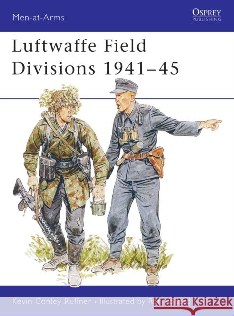 Luftwaffe Field Divisions 1941-45 Ruffner, Kevin Conley 9781855321007 OSPREY PUBLISHING - książka