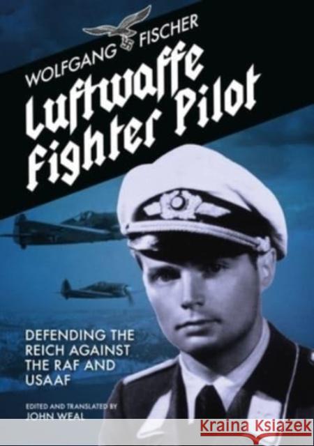 Luftwaffe Fighter Pilot: Defending The Reich Against The RAF and USAAF Wolfgang Fischer 9781911667292 Grub Street Publishing - książka