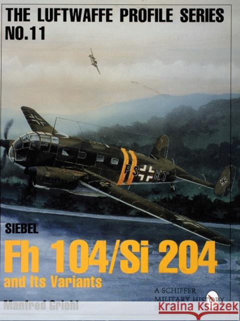 Luftwaffe Profile Series No.11: Siebel FH 104/Si 204 and Its Variants Griehl, Manfred 9780764305665 Schiffer Publishing Ltd - książka