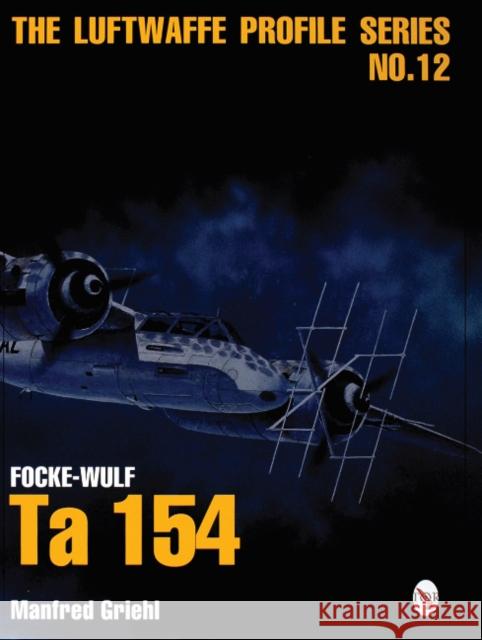 Luftwaffe Profile Series No.12: Focke-Wulf Ta 154 Manfred Griehl 9780764309113 Schiffer Publishing - książka