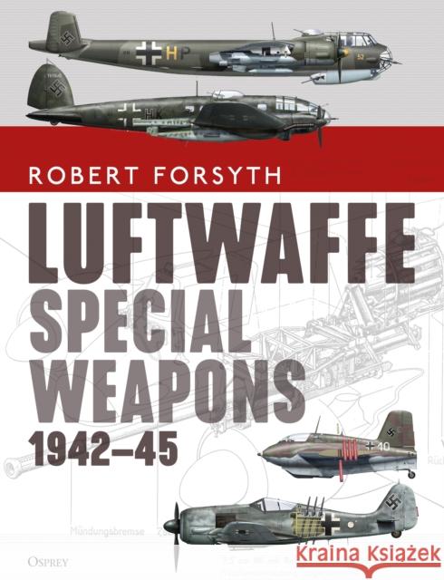 Luftwaffe Special Weapons 1942–45 Robert Forsyth 9781472839824 Osprey Publishing (UK) - książka