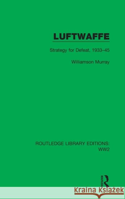 Luftwaffe: Strategy for Defeat, 1933-45 Williamson Murray 9781032040981 Routledge - książka