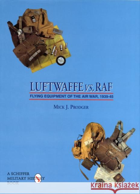 Luftwaffe vs. RAF: Flying Equipment of the Air War, 1939-45 Mick J. Prodger 9780764302497 Schiffer Publishing - książka