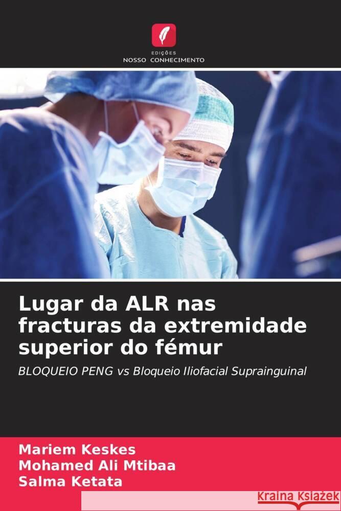 Lugar da ALR nas fracturas da extremidade superior do f?mur Mariem Keskes Mohamed Ali Mtibaa Salma Ketata 9786206520603 Edicoes Nosso Conhecimento - książka