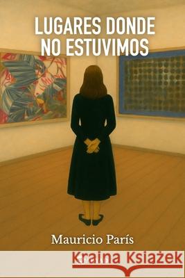 Lugares donde no estuvimos Mauricio Par? 9789930003916 Mauricio Paris Cruz - książka
