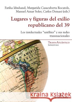 Lugares Y Figuras del Exilio Republicano del 39: Los Intelectuales 