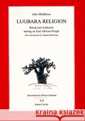 Lugbara Religion: Ritual and Authority Among an East African People John Middleton Karp Ivan Thomas Beidelman 9780852552841 James Currey - książka