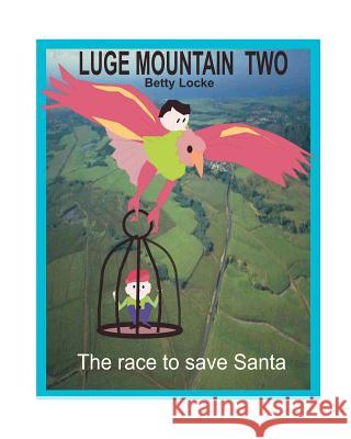 Luge Mountain Two: The Race to Save Santa Betty Locke 9781463761929 Createspace - książka