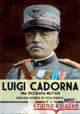 Luigi Cadorna: Una biografia militare Romeo Di Colloredo Mels, Pierluigi 9788893273589 Soldiershop - książka