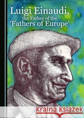 Luigi Einaudi, the Father of the 'Fathers of Europe' Angelo Santagostino 9781443895989 Cambridge Scholars Publishing - książka