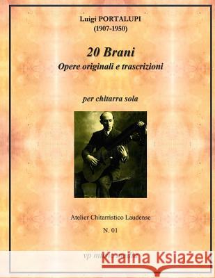 Luigi Portalupi - 20 Brani Opere Originali e transcrizioni per chitarra sola Bazzotti, Marco V. 9781548369262 Createspace Independent Publishing Platform - książka