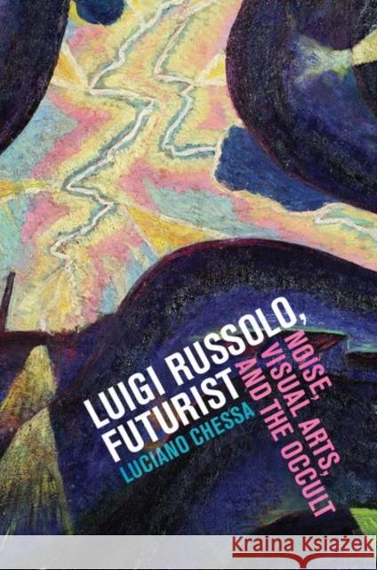Luigi Russolo, Futurist: Noise, Visual Arts, and the Occult Chessa, Luciano 9780520270633  - książka