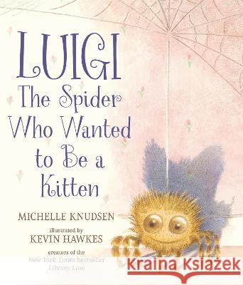 Luigi, the Spider Who Wanted to Be a Kitten Michelle Knudsen Kevin Hawkes 9781536219111 Candlewick Press (MA) - książka